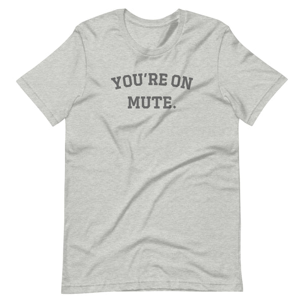 You're on mute T-Shirt